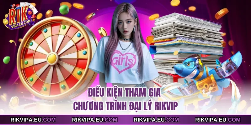 Điều kiện tham gia chương trình đại lý rikvip