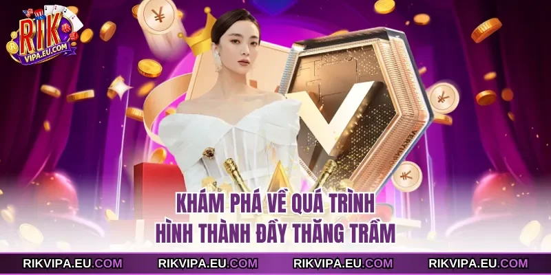 Khám phá về quá trình hình thành đầy thăng trầm