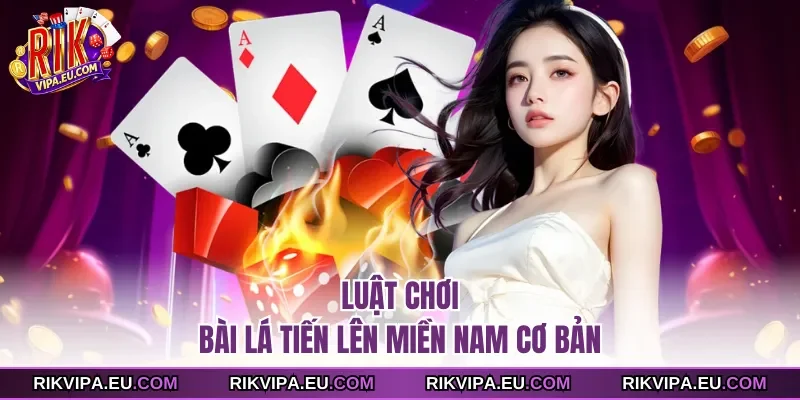 Luật chơi bài lá tiến lên miền nam cơ bản