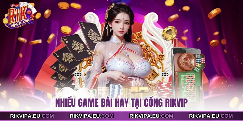 Nhiều game bài hay tại cổng Rikvip