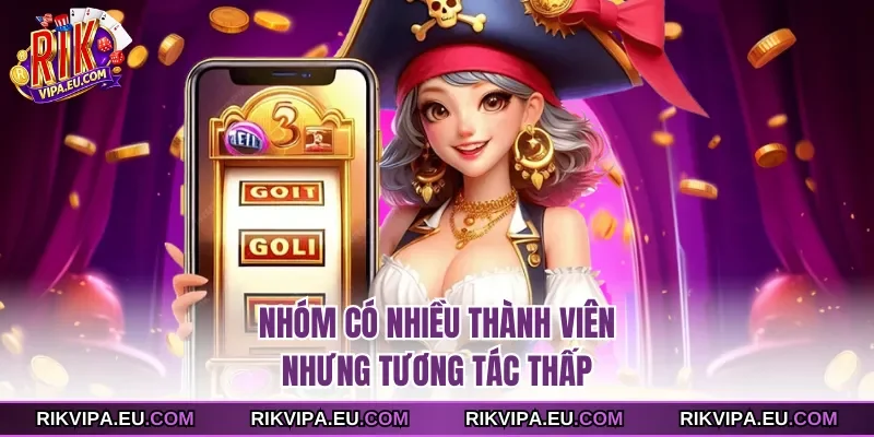 Nhóm có nhiều thành viên nhưng tương tác thấp