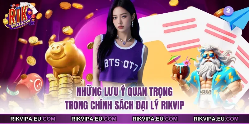 Những lưu ý quan trọng trong chính sách đại lý Rikvip