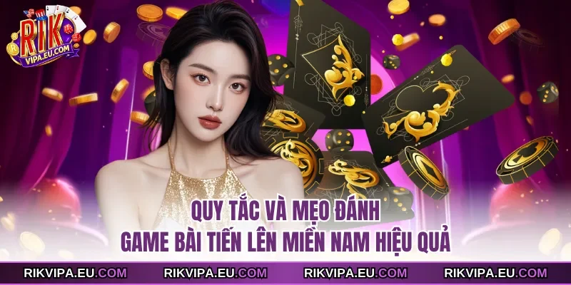 Quy tắc và mẹo đánh Game bài tiến lên hiệu quả